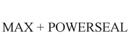 MAX + POWERSEAL trademark