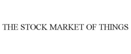 THE STOCK MARKET OF THINGS trademark