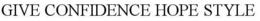 GIVE CONFIDENCE HOPE STYLE trademark