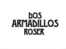 DOS ARMADILLOS ROSER trademark