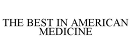 THE BEST IN AMERICAN MEDICINE trademark