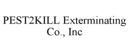 PEST2KILL EXTERMINATING CO., INC trademark