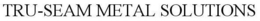 TRU-SEAM METAL SOLUTIONS trademark