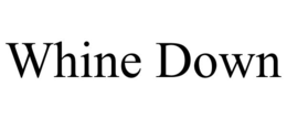 WHINE DOWN trademark