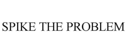 SPIKE THE PROBLEM trademark