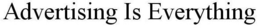ADVERTISING IS EVERYTHING trademark