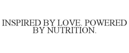 INSPIRED BY LOVE. POWERED BY NUTRITION. trademark