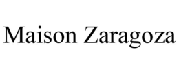 MAISON ZARAGOZA trademark