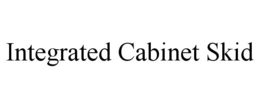 INTEGRATED CABINET SKID trademark