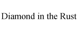 DIAMOND IN THE RUST trademark