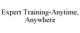 EXPERT TRAINING-ANYTIME, ANYWHERE trademark