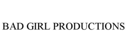 BAD GIRL PRODUCTIONS trademark