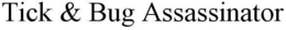 TICK & BUG ASSASSINATOR trademark