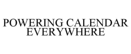 POWERING CALENDAR EVERYWHERE trademark