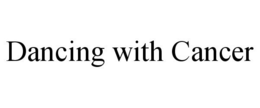 DANCING WITH CANCER trademark