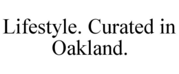 LIFESTYLE. CURATED IN OAKLAND. trademark