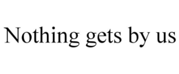 NOTHING GETS BY US trademark