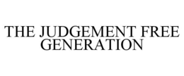 THE JUDGEMENT FREE GENERATION trademark