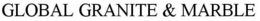 GLOBAL GRANITE & MARBLE trademark