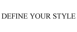 DEFINE YOUR STYLE trademark