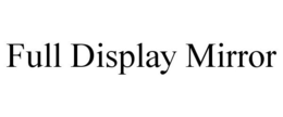 FULL DISPLAY MIRROR trademark