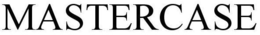 MASTERCASE trademark