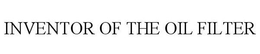 INVENTOR OF THE OIL FILTER trademark