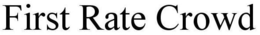 FIRST RATE CROWD trademark