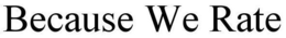 BECAUSE WE RATE trademark