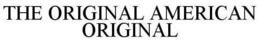 THE ORIGINAL AMERICAN ORIGINAL trademark