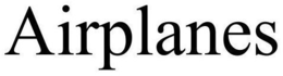 AIRPLANES trademark