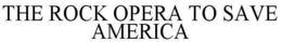 THE ROCK OPERA TO SAVE AMERICA trademark