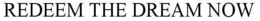 REDEEM THE DREAM NOW trademark