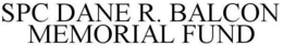 SPC DANE R. BALCON MEMORIAL FUND trademark
