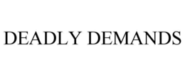 DEADLY DEMANDS trademark