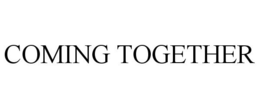 COMING TOGETHER trademark