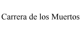 CARRERA DE LOS MUERTOS trademark