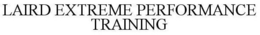 LAIRD EXTREME PERFORMANCE TRAINING trademark