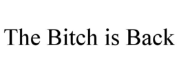 THE BITCH IS BACK trademark
