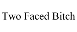 TWO FACED BITCH trademark