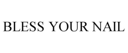 BLESS YOUR NAIL trademark