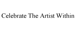 CELEBRATE THE ARTIST WITHIN trademark