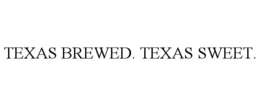 TEXAS BREWED. TEXAS SWEET. trademark
