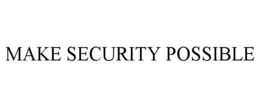 MAKE SECURITY POSSIBLE trademark