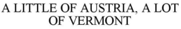 A LITTLE OF AUSTRIA, A LOT OF VERMONT trademark