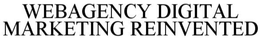 WEBAGENCY DIGITAL MARKETING REINVENTED trademark