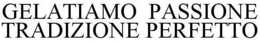 GELATIAMO PASSIONE TRADIZIONE PERFETTO trademark