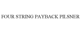 FOUR STRING PAYBACK PILSNER trademark