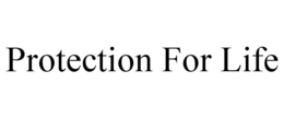 PROTECTION FOR LIFE trademark