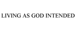 LIVING AS GOD INTENDED trademark